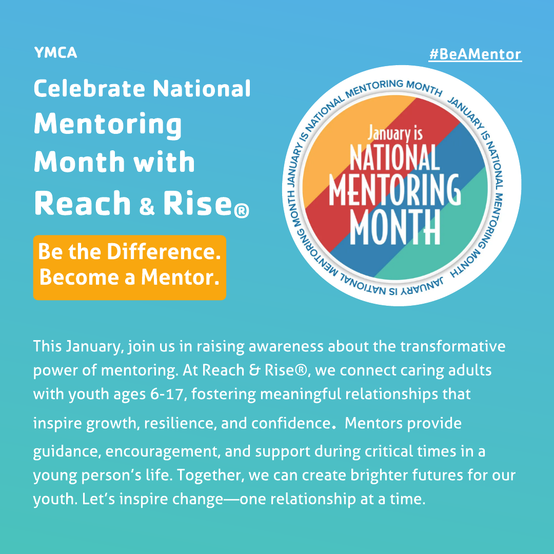 Celebrate National Mentoring Month with the YMCA’s Reach & Rise program—encouraging adults to make a difference by mentoring youth ages 6-17, fostering support, growth, and lasting positive relationships.